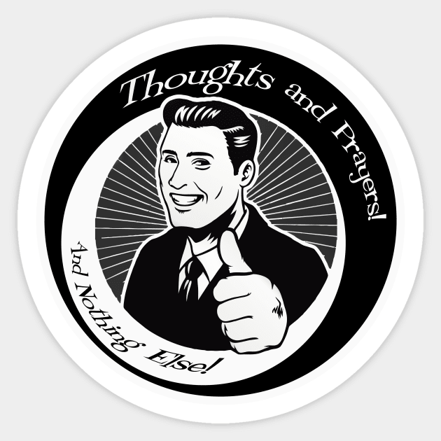 Thoughts and Prayers, and nothing else! Sticker by cannibaljp